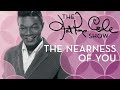 Nat King Cole - "The Nearness of You"