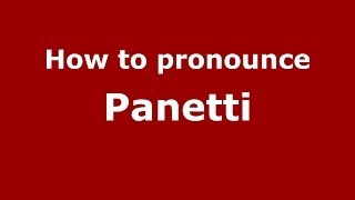 How to pronounce Panetti