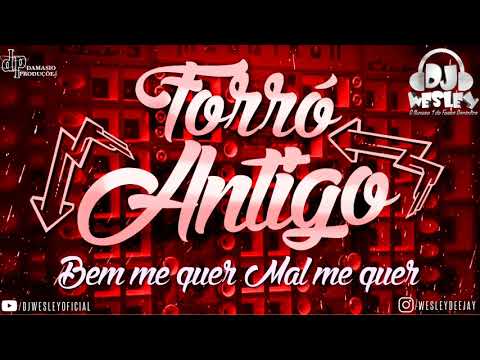 DJ WESLEY ♫ BEM ME QUER MAL ME QUER ( FORRÓ ANTIGO )