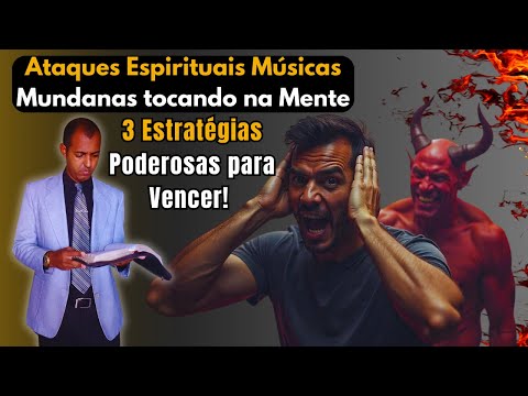Ataques Espirituais e Pensamentos Mundanos, Músicas Mundanas na Mente, 3 Estratégias Poderosas para