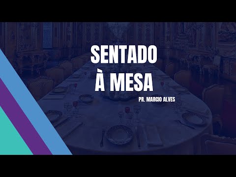 Sentado à mesa / Pr Marcio Alves / Videira Florida