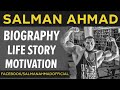 Salman Ahmad|Biography|Life Story|Motivation