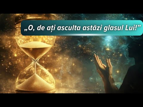 „O! de ați asculta astăzi glasul Lui!”