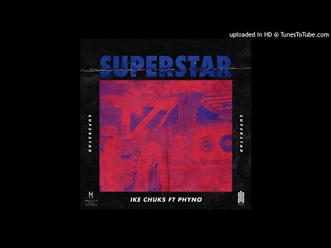 Ike Chuks Ft. Phyno – Superstar (Official Audio)