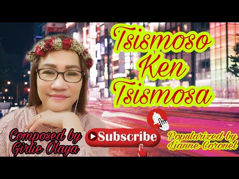 TSISMOSO KEN TSISMOSA Composed by Girlie Olaya and Popularized by Lianne Coronel