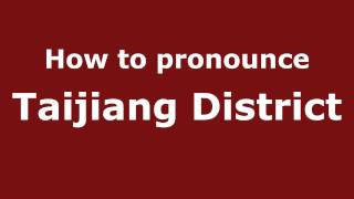How to pronounce Taijiang District
