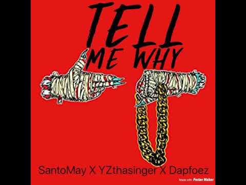 Tell Me Why~ FMBSanto ft  YZThaSinger & Dapfoez {Prod  @Djswift813}
