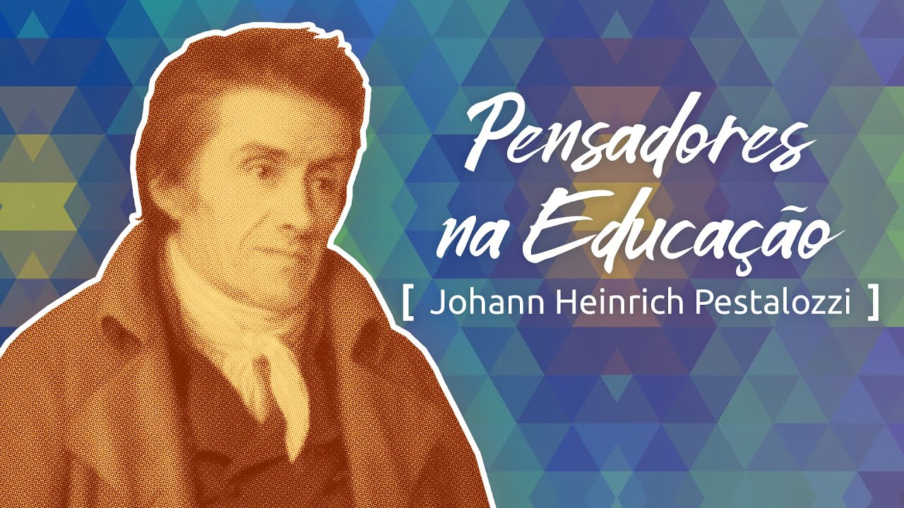 Pensadores na Educação: Pestalozzi e a aprendizagem pela afetividade