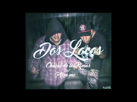 2 LOCOS - Chacal de las Rimas(Rimas Legendarias) Feat Akm mc  /2016