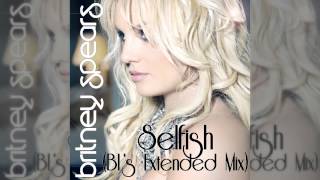 Britney Spears - Selfish (BL&#39;s Extended Mix)