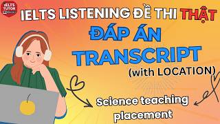 🔥Science teaching placement - Đề thi IELTS LISTENING (actual test) kèm đáp án