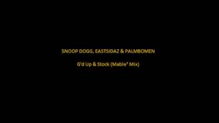 Snoop Dogg, Eastsidaz &amp; Palmbomen - G&#39;d Up &amp; Stock (Mable° Mix)
