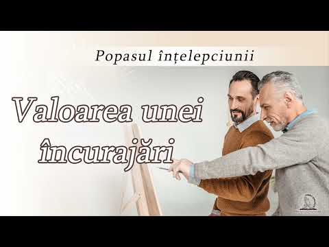 Valoarea unei încurajări | Popasul înțelepciunii