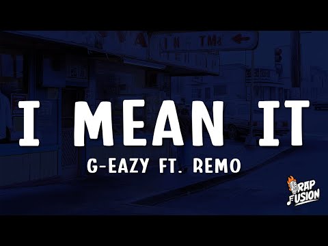 G-Eazy - I Mean It (Lyrics) ft. Remo