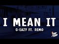 G Eazy I Mean It Lyrics Ft Remo