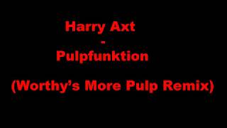 Harry Axt - Pulpfunktion (Worthy's More Pulp Remix)