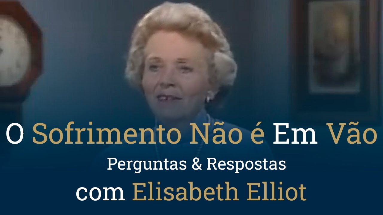 O Sofrimento Não é Em Vão | Perguntas & Respostas, com Elisabeth Elliot