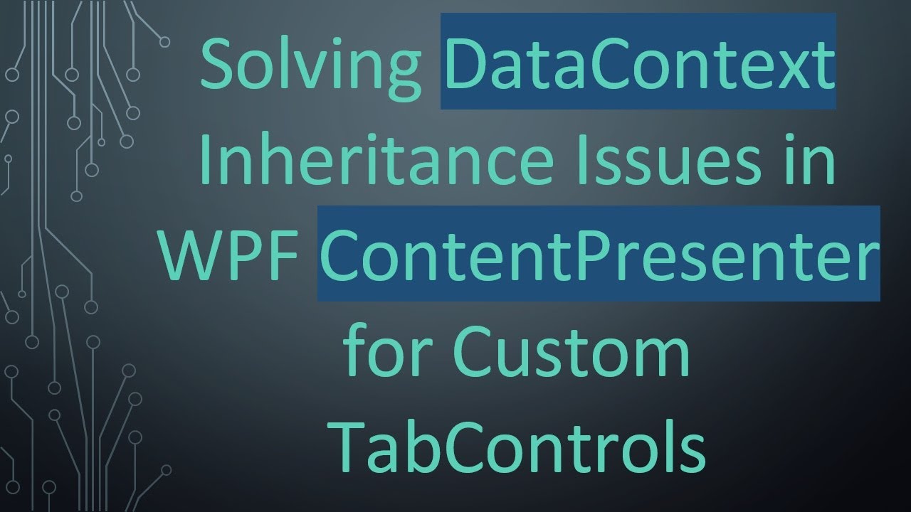 Solving DataContext Inheritance Issues in WPF ContentPresenter for Custom TabControls