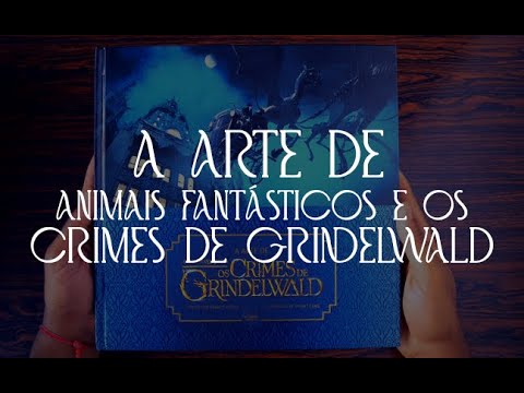 A ARTE DE ANIMAIS FANTÁSTICOS: OS CRIMES DE GRINDELWALD | Neno