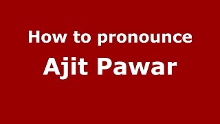 How to pronounce Ajit Pawar