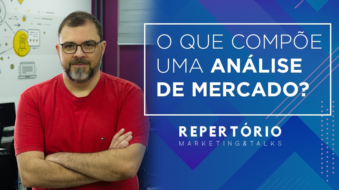 O que compõe uma análise de mercado? Repertório Marketing & Talks