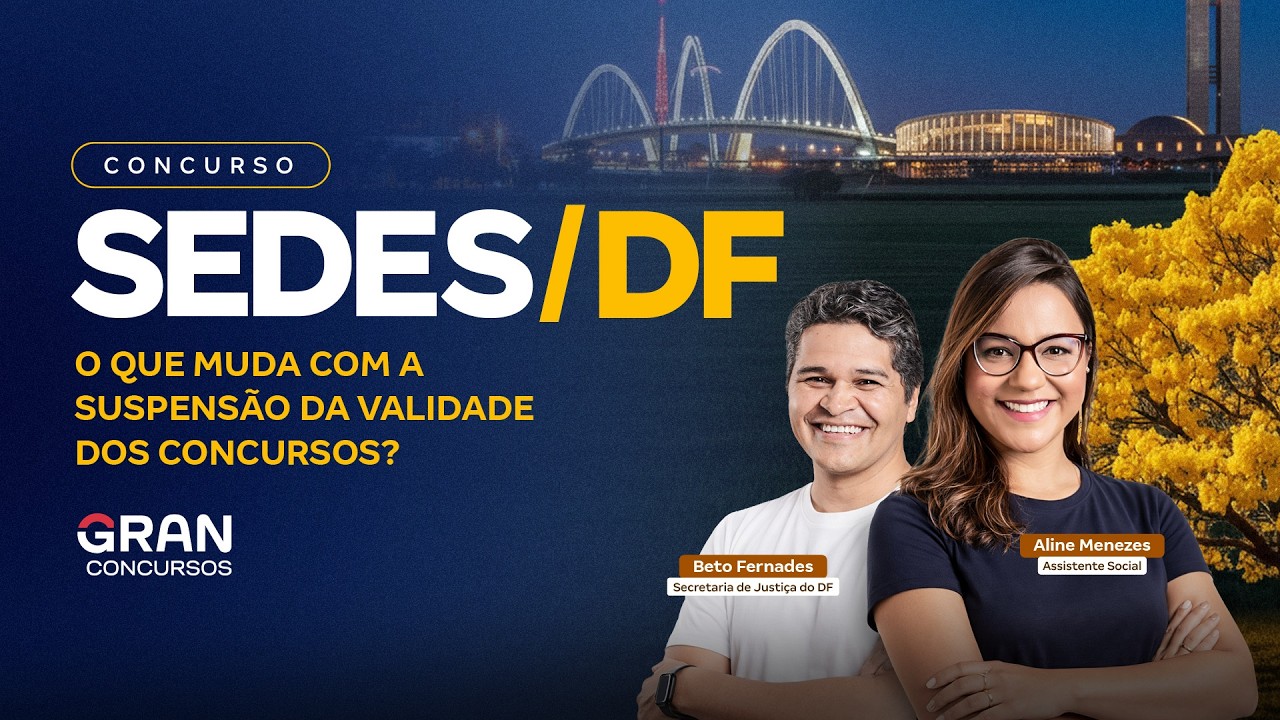 Concurso SEDES DF | O Que Muda com a Suspensão da Validade dos Concursos?