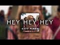 Katy Perry Hey Hey Hey S L O W E D