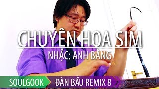 Video thumbnail for Đàn Bầu: Chuyện Hoa Sim (Anh Bằng) - Dan Bau Remix 8 (SoulGook) by SoulGook