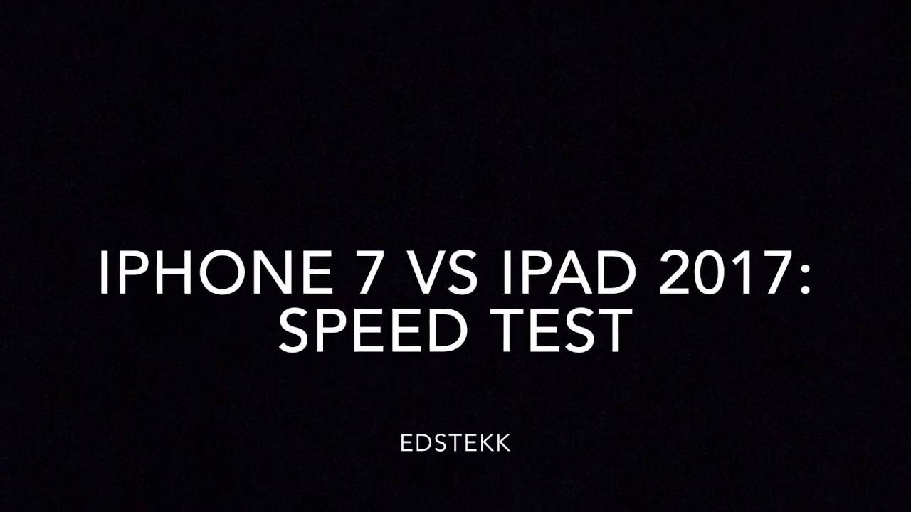 iPhone 7 vs iPad 2017: Speed Test