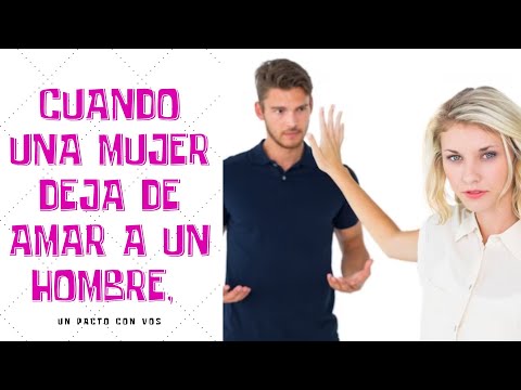Cuando una mujer deja de amar a un hombre, empieza