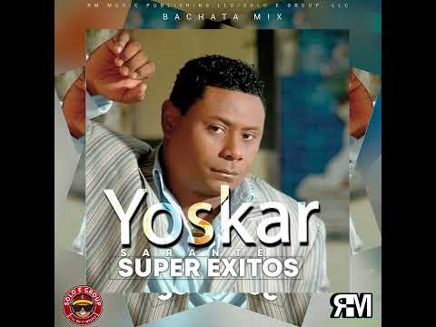 Yoskar Sarante - BACHATA MIX (SUPER EXITOS) (COMPLETA)