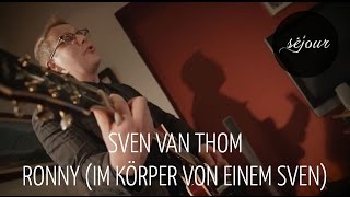 Sven van Thom - Ronny (im Körper von einem Sven) (Live Akustik)
