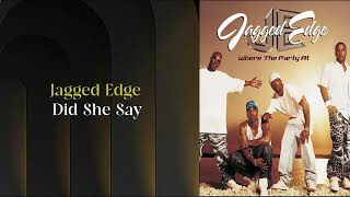 Jagged Edge - Did She Say