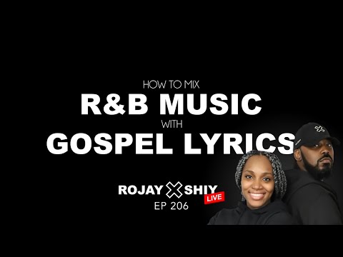 How To Mix R&B MUSIC with GOSPEL LYRICS | ROJAY X SHIY - LIVE [Ep.206]