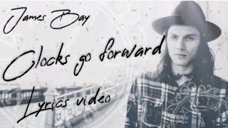 James Bay - Clocks go forward lyrics video
