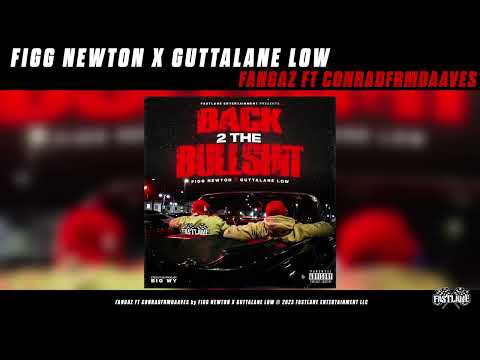 FIGG NEWTON X GUTTALANE LOW - FANGAZ FT CONRADFRMDAAVES [OFFICIAL AUDIO]