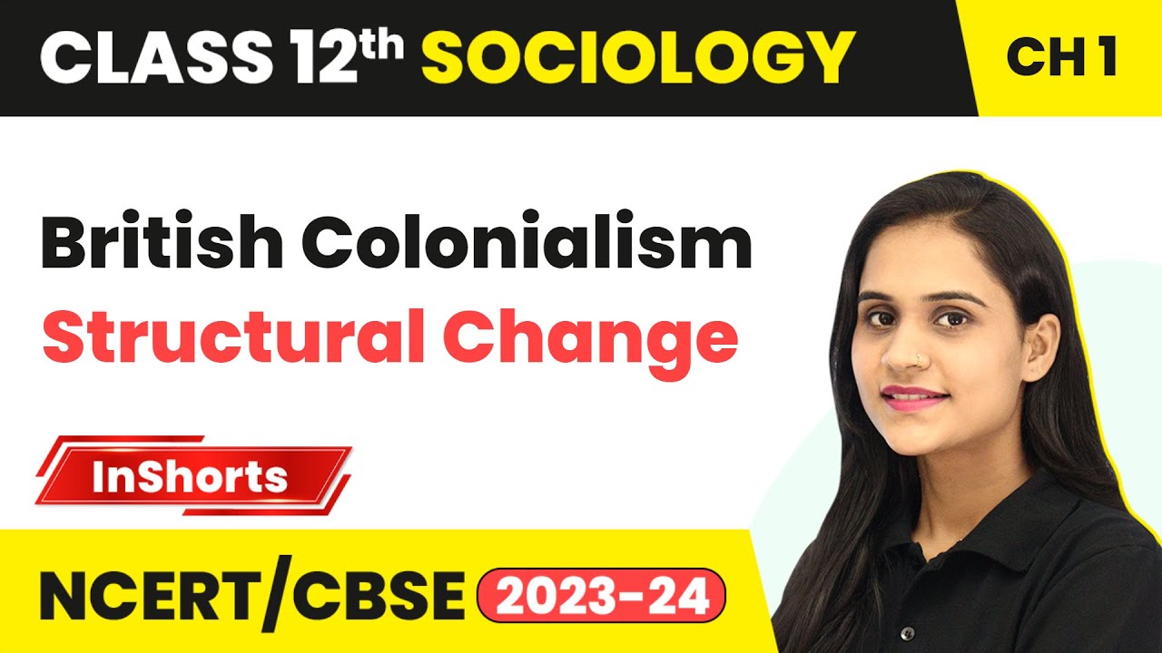 British Colonialism - Structural Change | Class 12 Sociology Chapter 1 Inshorts #2024