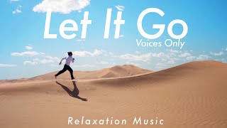 Download lagu LET IT GO by Rhamzan Days [Stress Relief Music] | Voices Only mp3