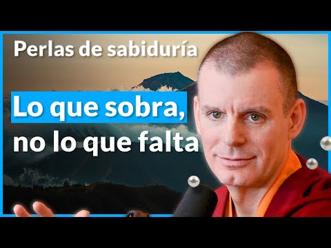 Lo que sobra, no lo que falta - Perlas de Sabiduría [Lección 7] (PARTE 4)| Lama Rinchen