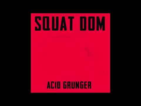 Squat Dom - Acid Grunger [SUF90919A]