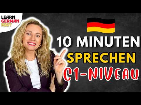 10 Minuten SPRECHEN - C1-NIVEAU - 🇩🇪 Learn German Fast