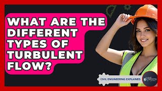 What Are The Different Types Of Turbulent Flow? - Civil Engineering Explained