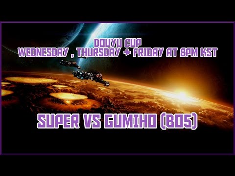 [Douyu Cup] Super vs GuMiho (BO5 TvP)