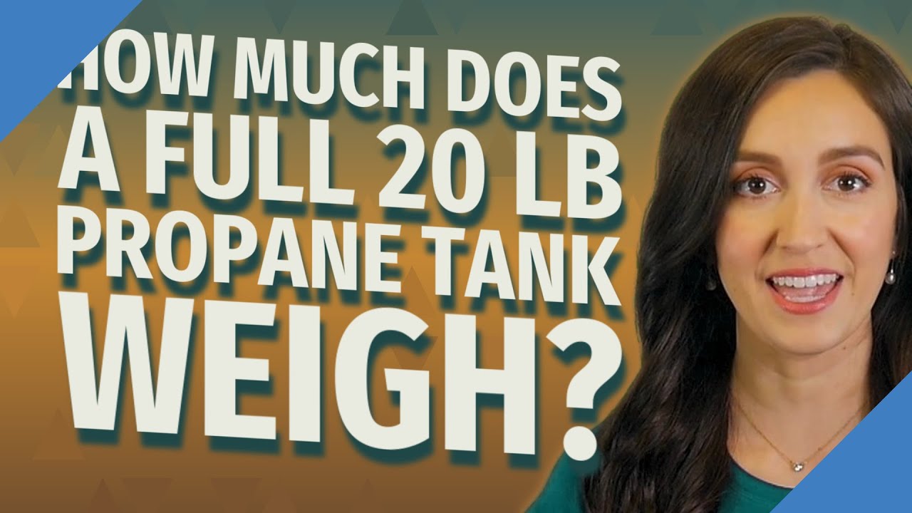 How much does an empty 20 lb propane cylinder weigh? Tipseri