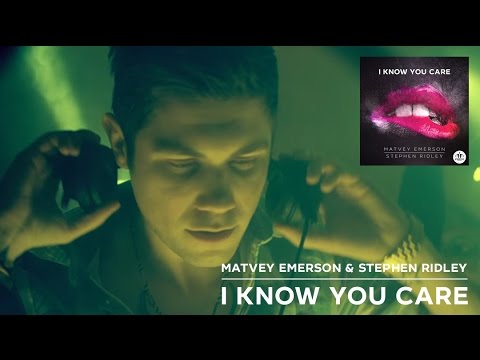 Matvey Emerson & Stephen Ridley - I Know You Care (Official Video)
