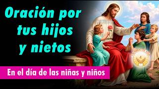 ORACION por nuestros HIJOS y NIETOS 🧒 👧 en el DIA de las NIÑAS y los NIÑOS