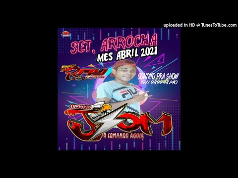 02 SET. DE ARROCHA 2021 MES ABRIL (LUXUOSO J.SOM(Maestro Dj Ray Considerado)