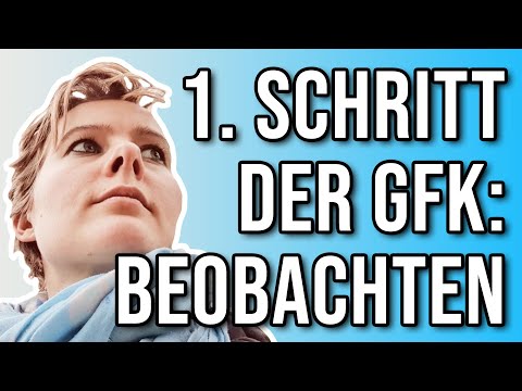 1. Schritt der GFK: Beobachten | #Herzmensch