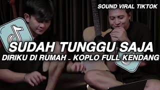 Download lagu DJ SUDAH TUNGGU SAJA DIRIKU DI RUMAH KOPLO FULL KENDANG || DJ BANG TOYIB REMIX BOOTLEG VIRAL TIKTOK mp3
