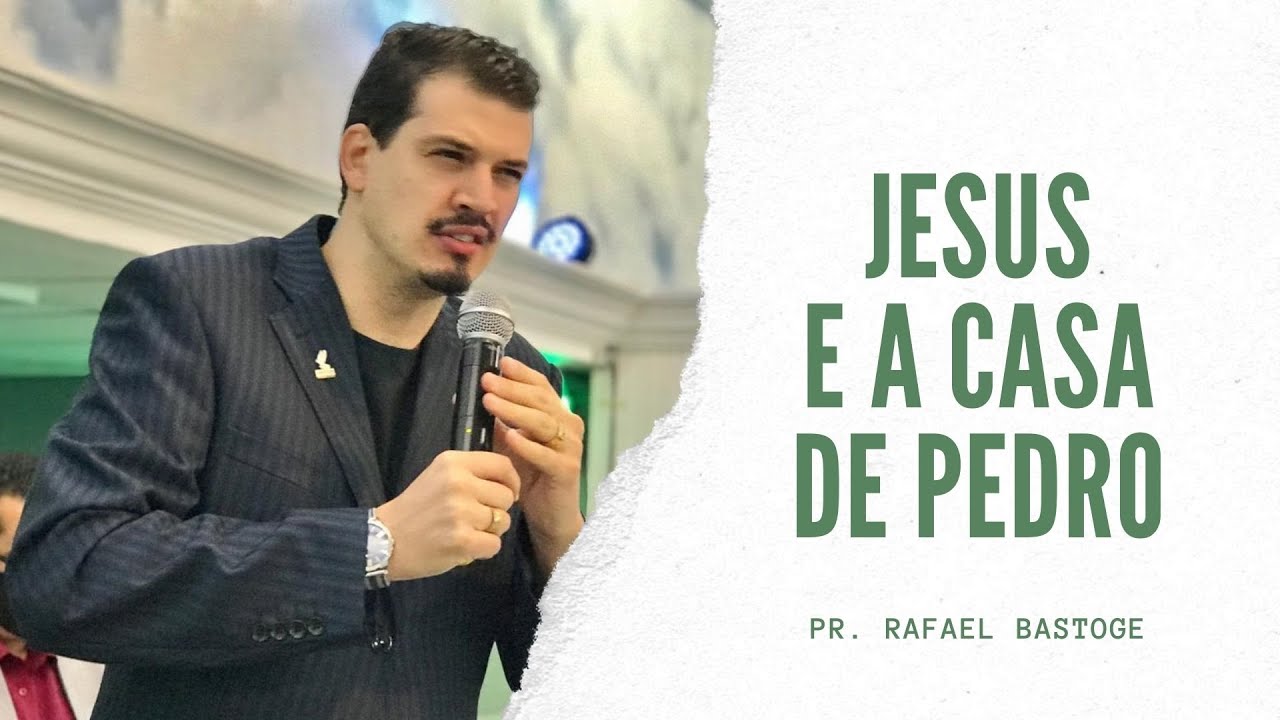 Pr. Rafael Bastoge mensagem: Jesus e a casa de Pedro